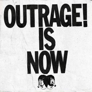 Outrage Is Now!