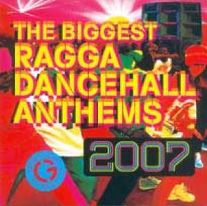 The Biggest Ragga Dancehall Anthems 2007