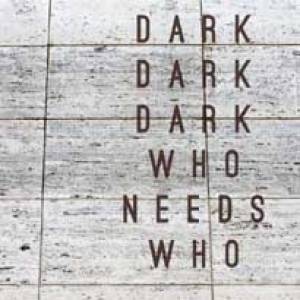 Qui a besoin de Dark Dark Dark ?