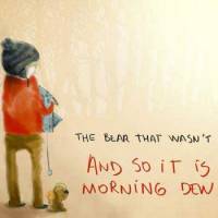 And so it is morning dew