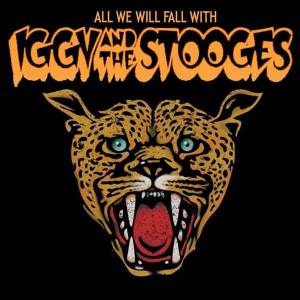 All We Will Fall With Iggy &amp; The Stooges