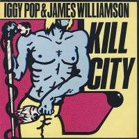 Iggy Pop &amp; James Williamson - Kill City: Restored Edition