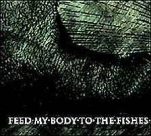 Feed my body to the fishes but my soul to the Lord above