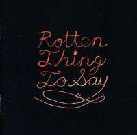 Rotten Thing to say
