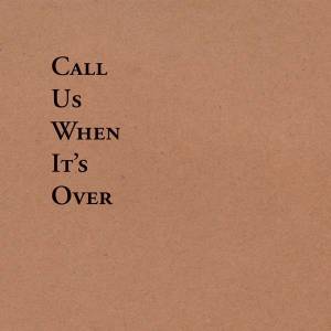 Call Us When It’s Over
