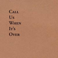 Call Us When It’s Over