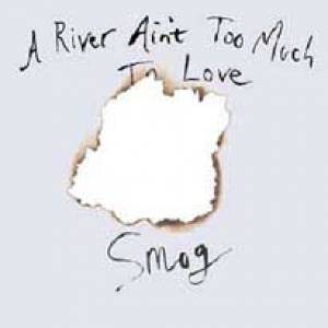 A River Ain´t Too Much To Love