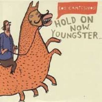 Hold on now, Youngster